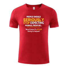 Unisex Funny T-Shirt People Should Seriously Stop Expecting Normal From Me Graphic Novelty Summer Tee