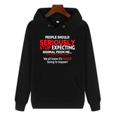 Funny Humor Print Hoodie People Should Seriously Stop Expecting Normal From Me Hooded Sweatshirt