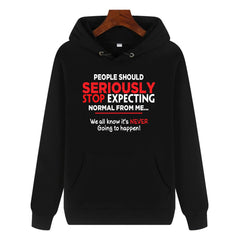 Funny Humor Print Hoodie People Should Seriously Stop Expecting Normal From Me Hooded Sweatshirt