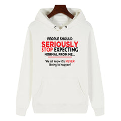 Funny Humor Print Hoodie People Should Seriously Stop Expecting Normal From Me Hooded Sweatshirt