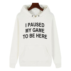 Funny Humor Print Hoodie I Paused my Game to Be Here Hooded Sweatshirt