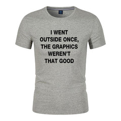 Unisex Funny T-Shirt I WENT OUTSIDE ONCE,THE GRAPHICS WEREN'T THAT GOOD Graphic Novelty Summer Tee