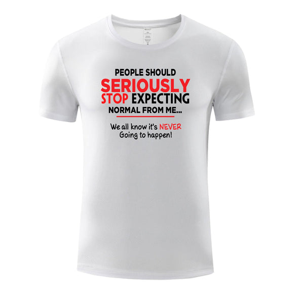Unisex Funny T-Shirt People Should Seriously Stop Expecting Normal From Me Graphic Novelty Summer Tee