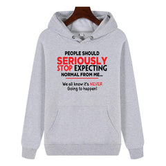 Funny Humor Print Hoodie People Should Seriously Stop Expecting Normal From Me Hooded Sweatshirt