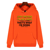 Funny Humor Print Hoodie JUST PRETEND I'M NOT HERE Hooded Sweatshirt