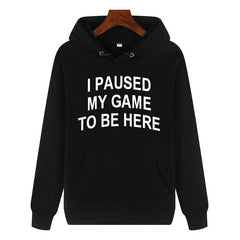 Funny Humor Print Hoodie I Paused my Game to Be Here Hooded Sweatshirt