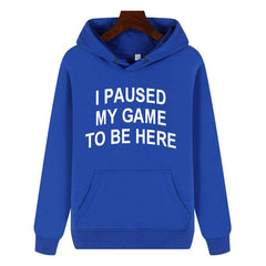 Funny Humor Print Hoodie I Paused my Game to Be Here Hooded Sweatshirt