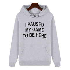Funny Humor Print Hoodie I Paused my Game to Be Here Hooded Sweatshirt