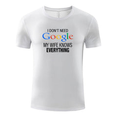 Unisex Funny T-Shirt I Don't Need Google My Wife Knows Everything Graphic Novelty Summer Tee