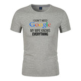 Unisex Funny T-Shirt I Don't Need Google My Wife Knows Everything Graphic Novelty Summer Tee