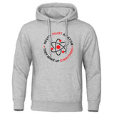 Funny Humor Print Hoodie Never Trust An Atom They Make Up Everything Hooded Sweatshirt