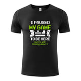 Unisex Funny T-Shirt I PAUSED MY GAME TO BE HERE Graphic Novelty Summer Tee