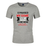 Unisex Funny T-Shirt I PAUSED MY GAME TO BE HERE Graphic Novelty Summer Tee