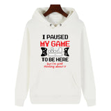 Funny Humor Print Hoodie I PAUSED MY GAME TO BE HERE Hooded Sweatshirt