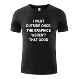 Unisex Funny T-Shirt I WENT OUTSIDE ONCE,THE GRAPHICS WEREN'T THAT GOOD Graphic Novelty Summer Tee